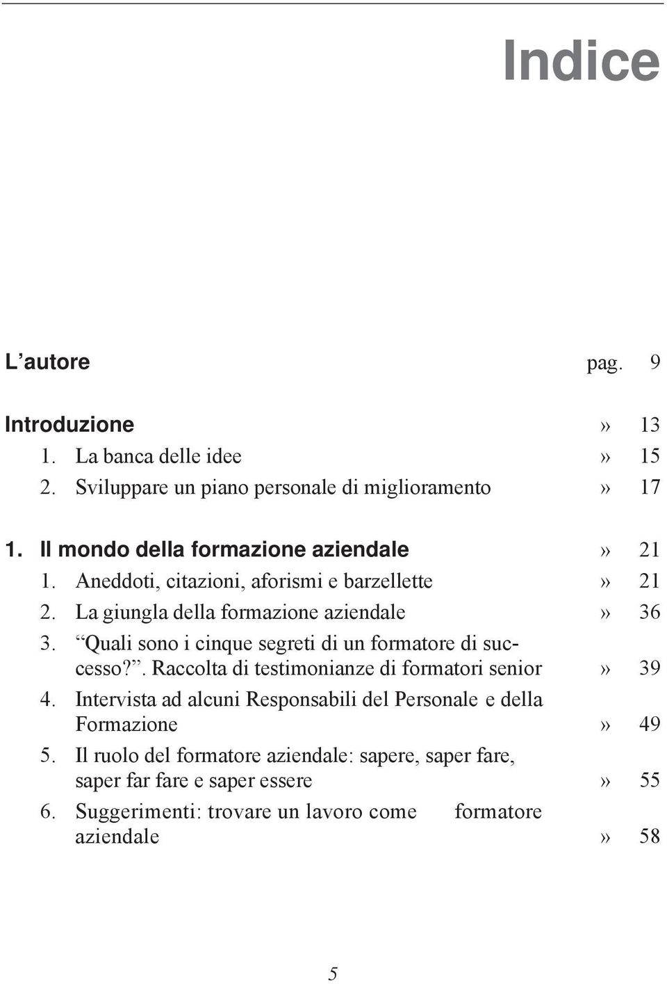 Quali sono i cinque segreti di un formatore di successo?. Raccolta di testimonianze di formatori senior» 39 4.