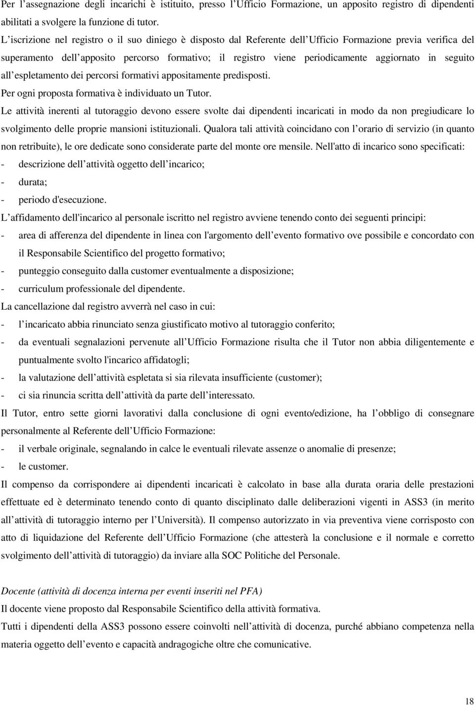 aggiornato in seguito all espletamento dei percorsi formativi appositamente predisposti. Per ogni proposta formativa è individuato un Tutor.