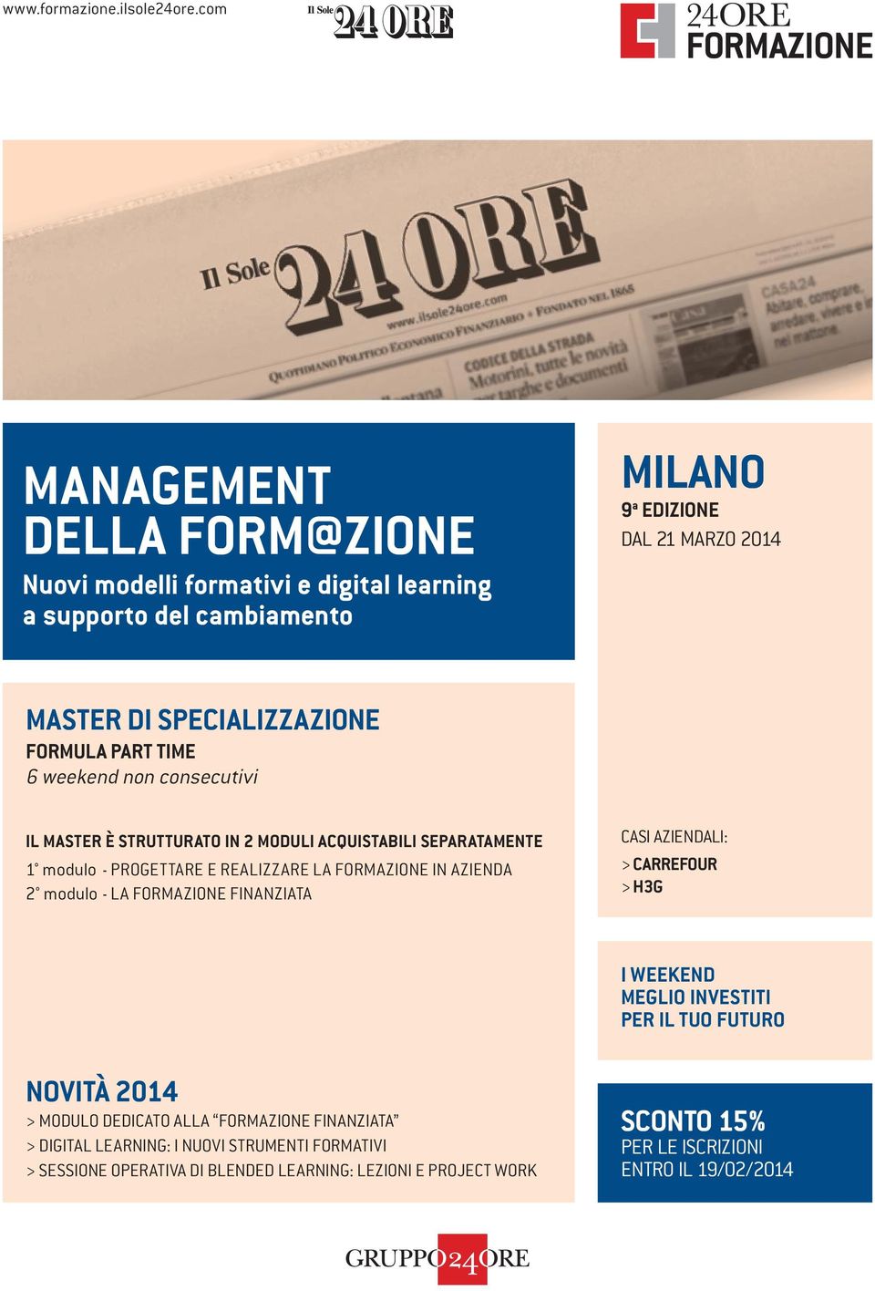 FORMULA PART TIME 6 weekend non consecutivi IL MASTER È STRUTTURATO IN 2 MODULI ACQUISTABILI SEPARATAMENTE 1 modulo - PROGETTARE E REALIZZARE LA FORMAZIONE IN AZIENDA 2