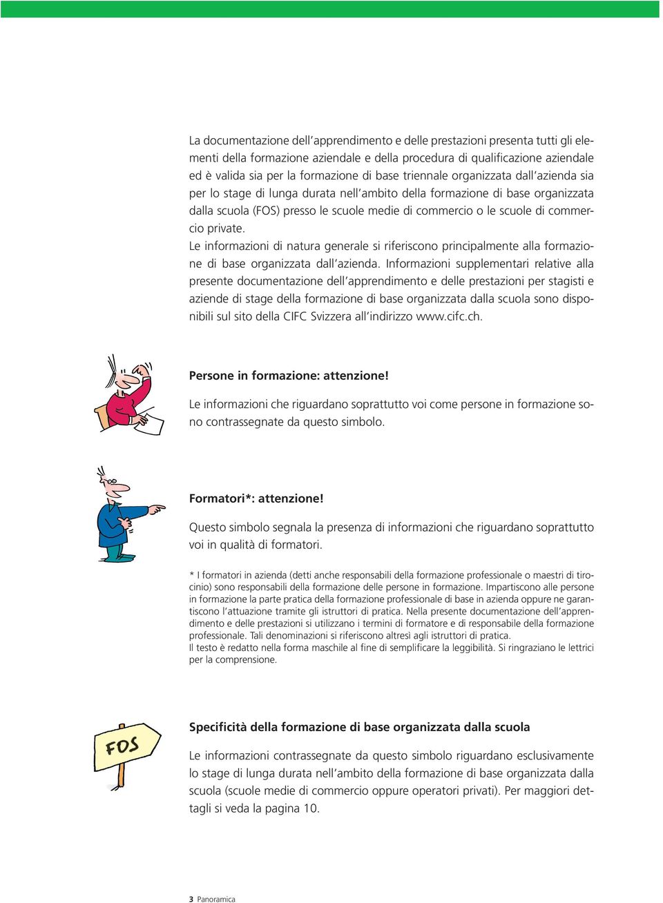 private. Le informazioni di natura generale si riferiscono principalmente alla formazione di base organizzata dall azienda.