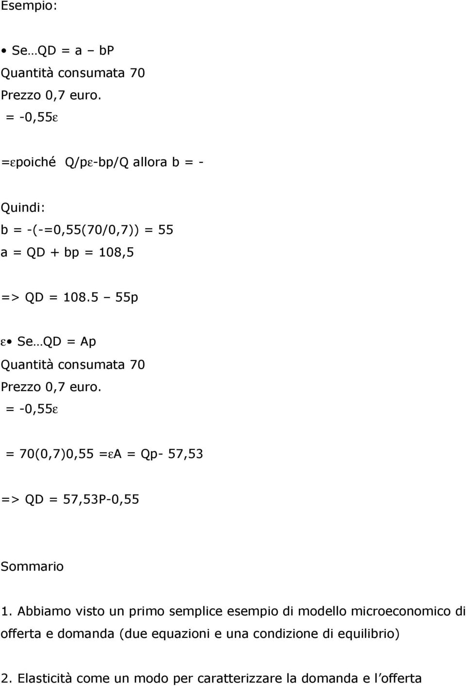 5 55p ε Se QD = Ap Quantità consumata 70 Prezzo 0,7 euro.