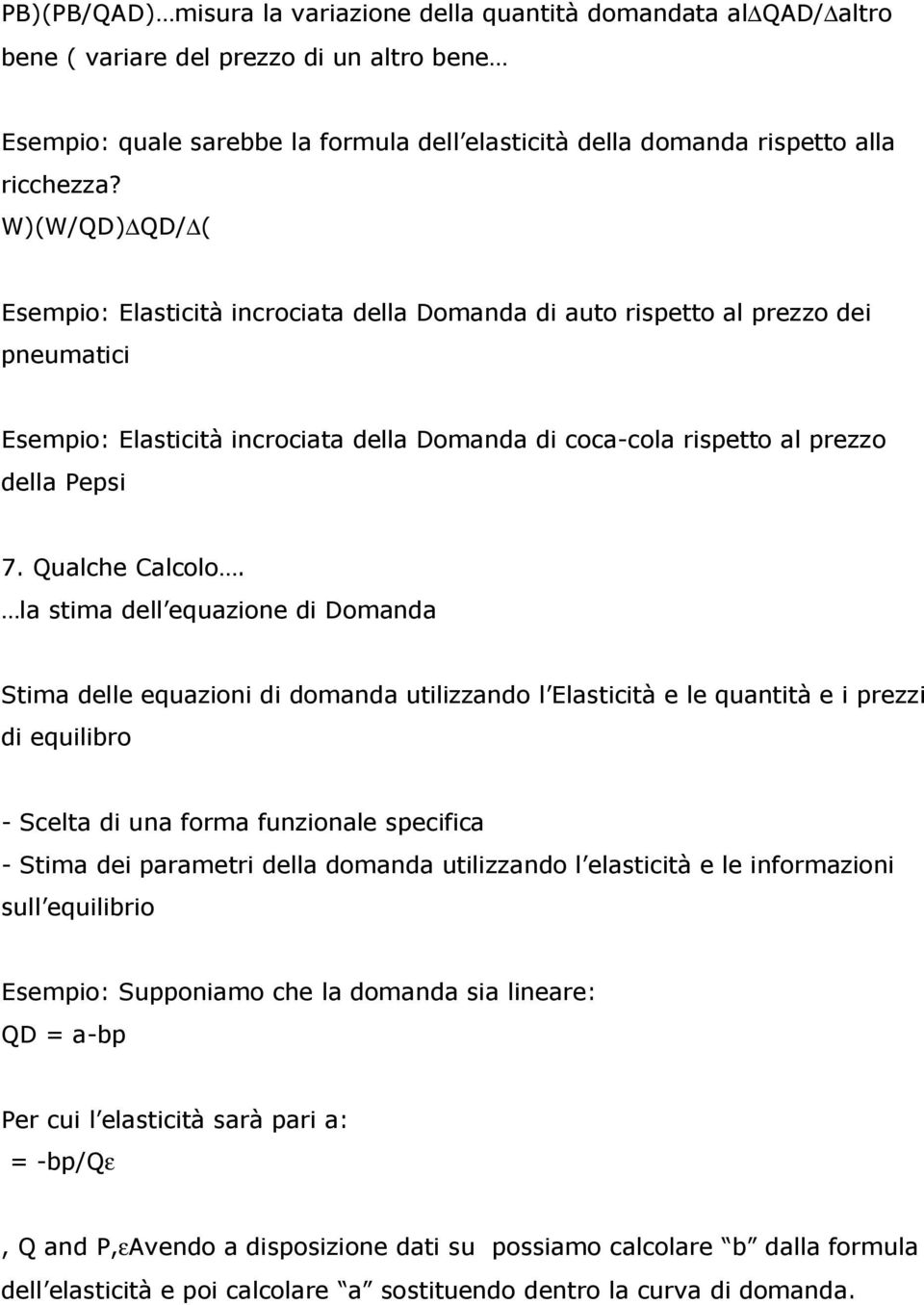 W)(W/QD) QD/ ( Esempio: Elasticità incrociata della Domanda di auto rispetto al prezzo dei pneumatici Esempio: Elasticità incrociata della Domanda di coca-cola rispetto al prezzo della Pepsi 7.