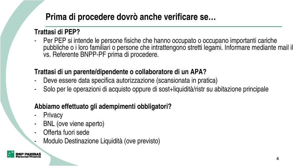 Informare mediante mail il vs. Referente BNPP-PF prima di procedere. Trattasi di un parente/dipendente o collaboratore di un APA?