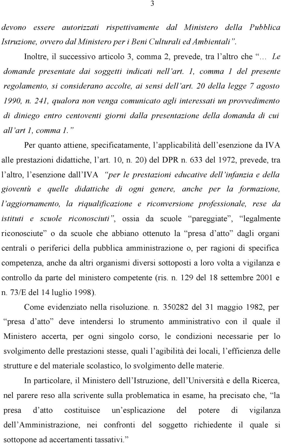 1, comma 1 del presente regolamento, si considerano accolte, ai sensi dell art. 20 della legge 7 agosto 1990, n.