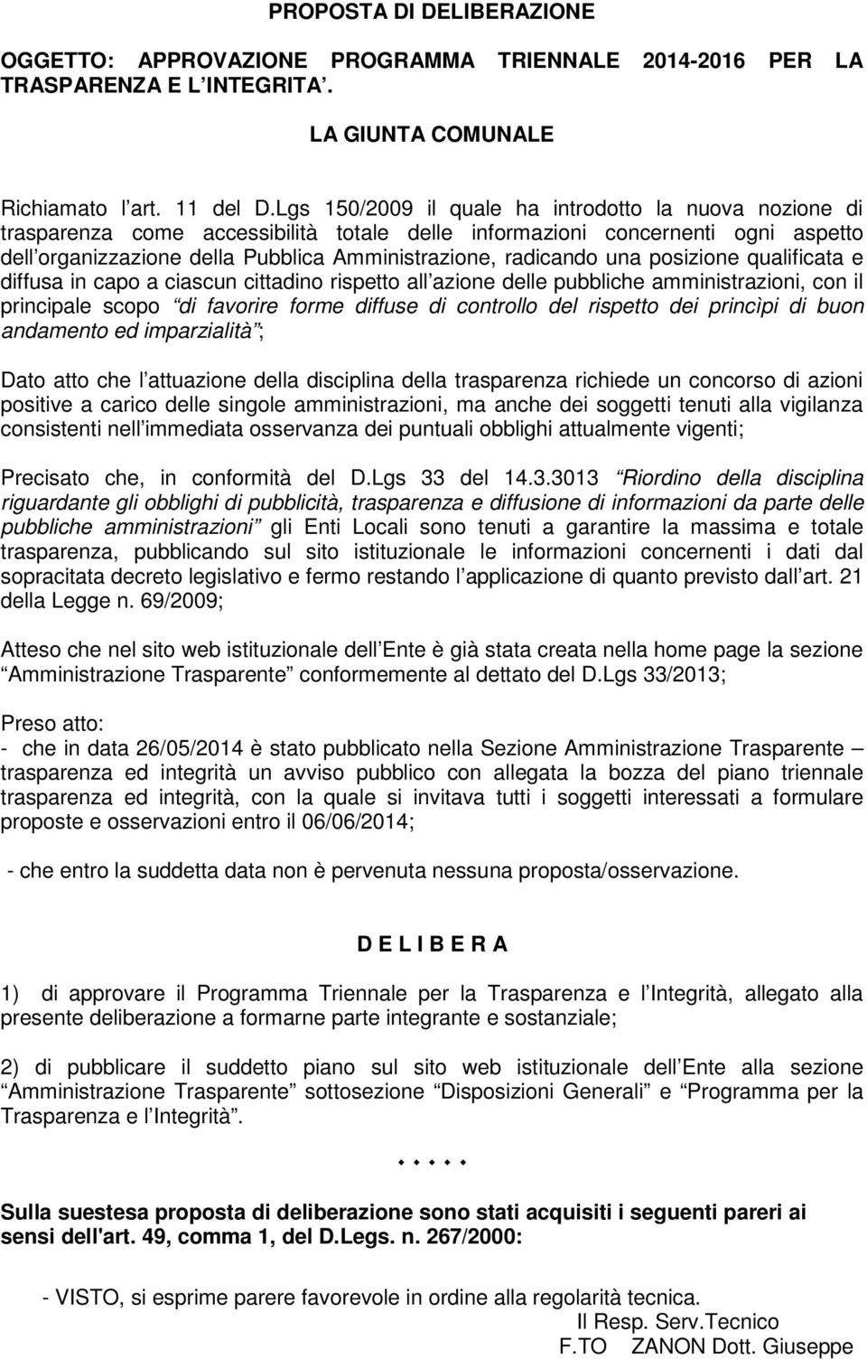 una posizione qualificata e diffusa in capo a ciascun cittadino rispetto all azione delle pubbliche amministrazioni, con il principale scopo di favorire forme diffuse di controllo del rispetto dei