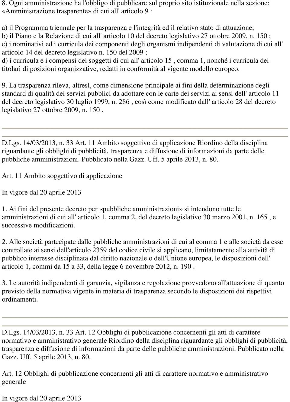 150 ; c) i nominativi ed i curricula dei componenti degli organismi indipendenti di valutazione di cui all' articolo 14 del decreto legislativo n.