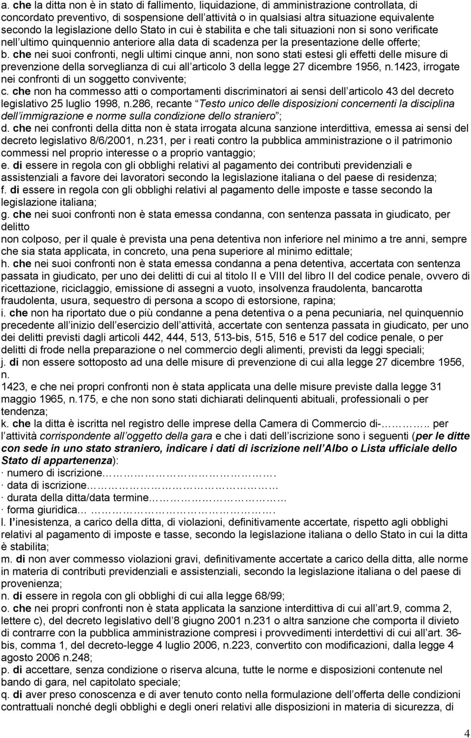 che nei suoi confronti, negli ultimi cinque anni, non sono stati estesi gli effetti delle misure di prevenzione della sorveglianza di cui all articolo 3 della legge 27 dicembre 1956, n.