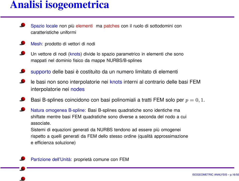 interni al contrario delle basi FEM interpolatorie nei nodes Basi B-splines coincidono con basi polinomiali a tratti FEM solo per p = 0, 1.