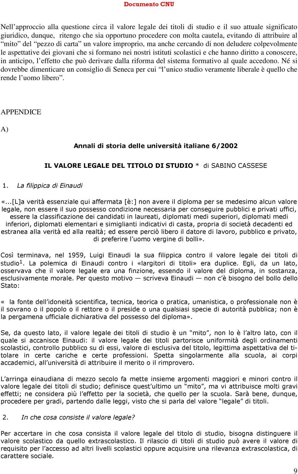 conoscere, in anticipo, l effetto che può derivare dalla riforma del sistema formativo al quale accedono.