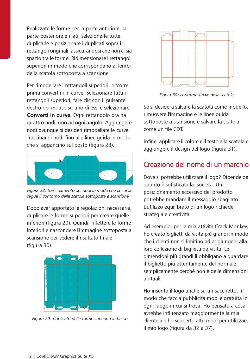 Selezionare tutti i rettangoli superiori, fare clic con il pulsante destro del mouse su uno di essi e selezionare Converti in curve. Ogni rettangolo ora ha quattro nodi, uno ad ogni angolo.