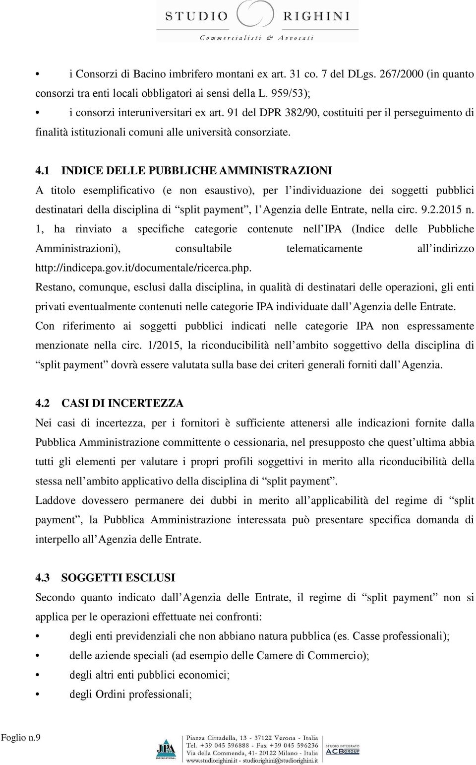 1 INDICE DELLE PUBBLICHE AMMINISTRAZIONI A titolo esemplificativo (e non esaustivo), per l individuazione dei soggetti pubblici destinatari della disciplina di split payment, l Agenzia delle Entrate,