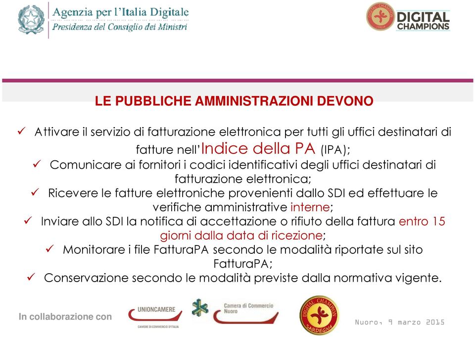 dallo SDI ed effettuare le verifiche amministrative interne; Inviare allo SDI la notifica di accettazione o rifiuto della fattura entro 15 giorni dalla