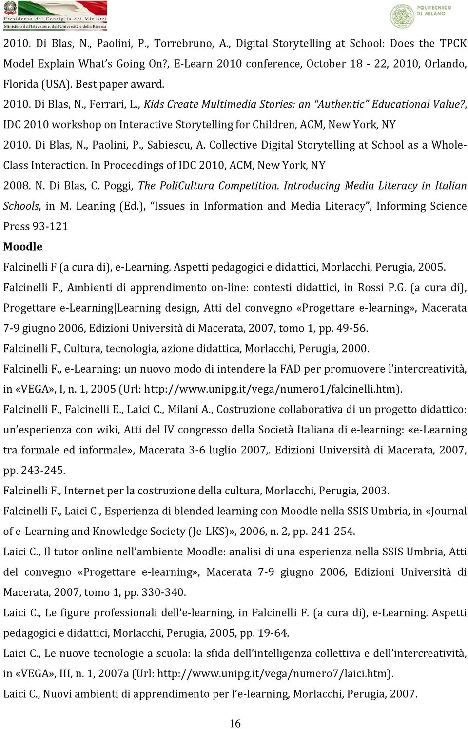 Di Blas, N., Paolini, P., Sabiescu, A. Collective Digital Storytelling at School as a Whole Class Interaction. In Proceedings of IDC 2010, ACM, New York, NY 2008. N. Di Blas, C.