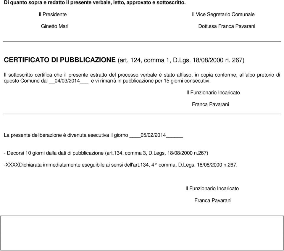 267) Il sottoscritto certifica che il presente estratto del processo verbale è stato affisso, in copia conforme, all albo pretorio di questo Comune dal 04/03/2014 e vi rimarrà in pubblicazione per