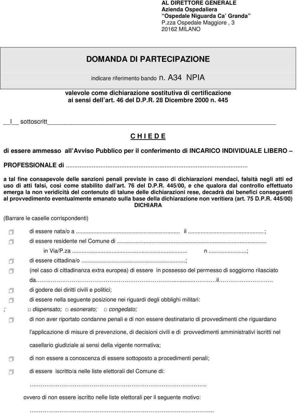 445 l sottoscritt C H I E D E di essere ammesso all Avviso Pubblico per il conferimento di INCARICO INDIVIDUALE LIBERO PROFESSIONALE di.