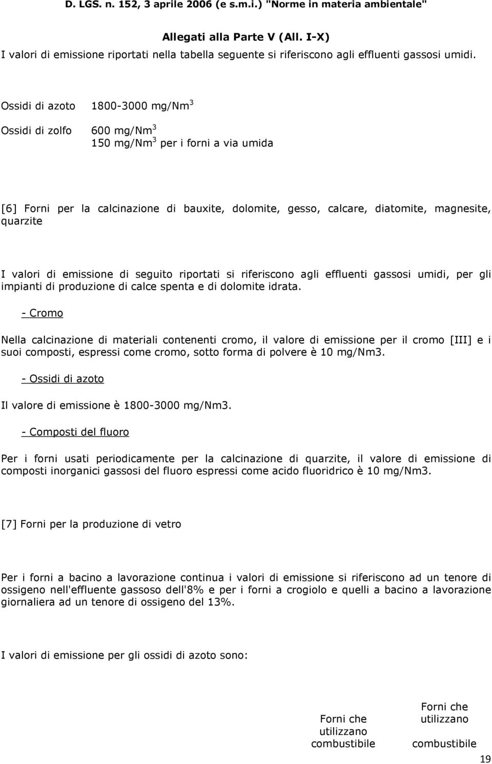 valori di emissione di seguito riportati si riferiscono agli effluenti gassosi umidi, per gli impianti di produzione di calce spenta e di dolomite idrata.