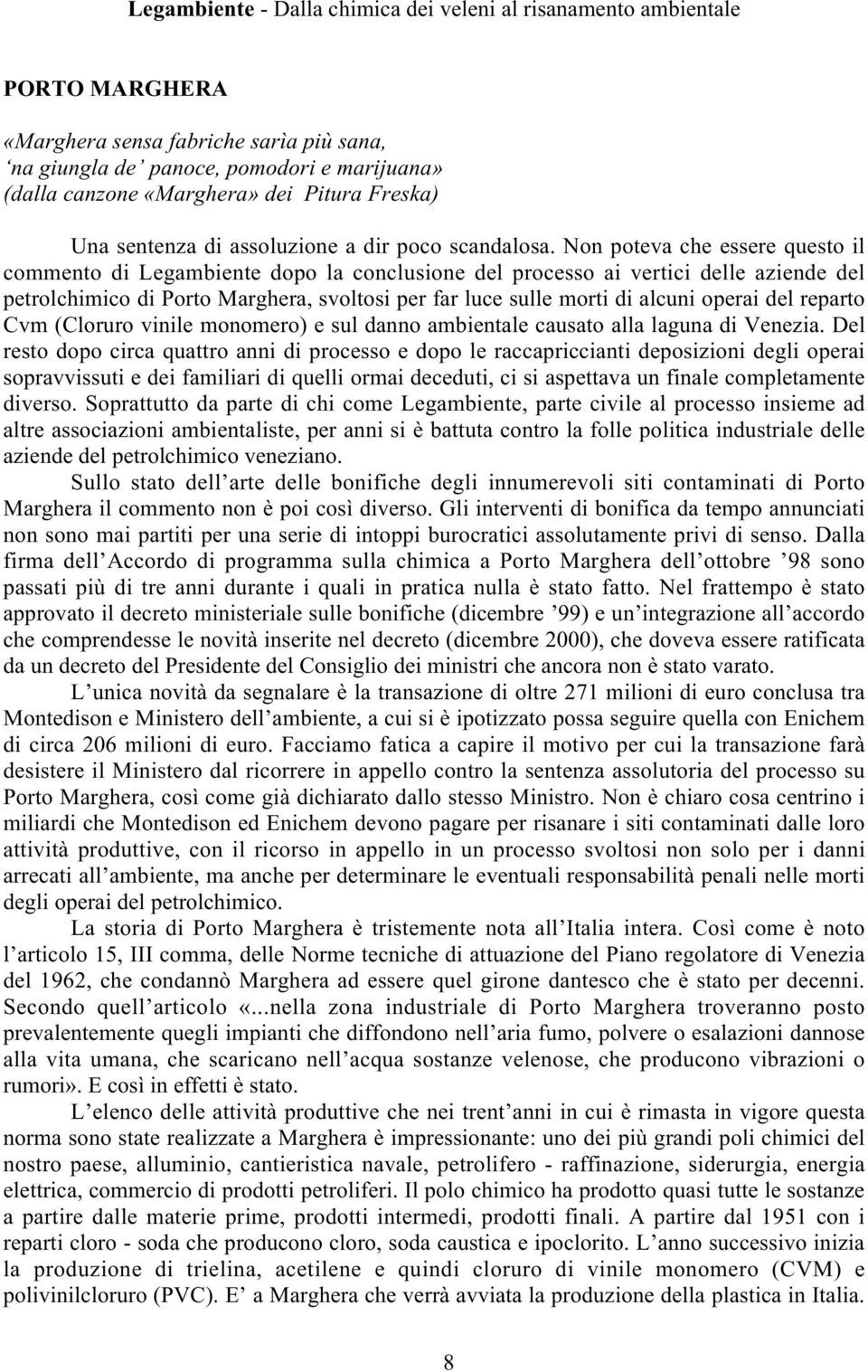 operai del reparto Cvm (Cloruro vinile monomero) e sul danno ambientale causato alla laguna di Venezia.