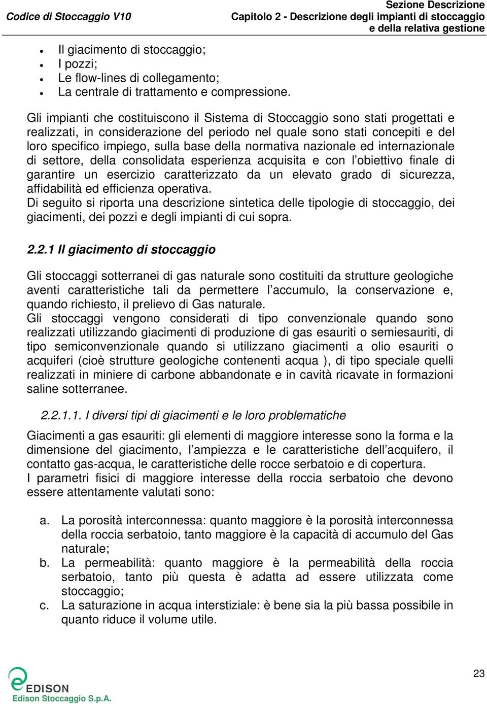 normativa nazionale ed internazionale di settore, della consolidata esperienza acquisita e con l obiettivo finale di garantire un esercizio caratterizzato da un elevato grado di sicurezza,