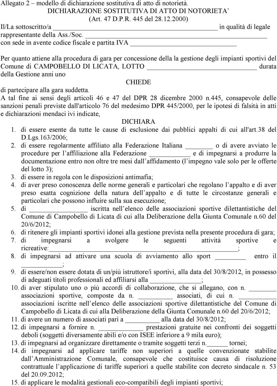 con sede in avente codice fiscale e partita IVA Per quanto attiene alla procedura di gara per concessione della la gestione degli impianti sportivi del Comune di CAMPOBELLO DI LICATA, LOTTO durata