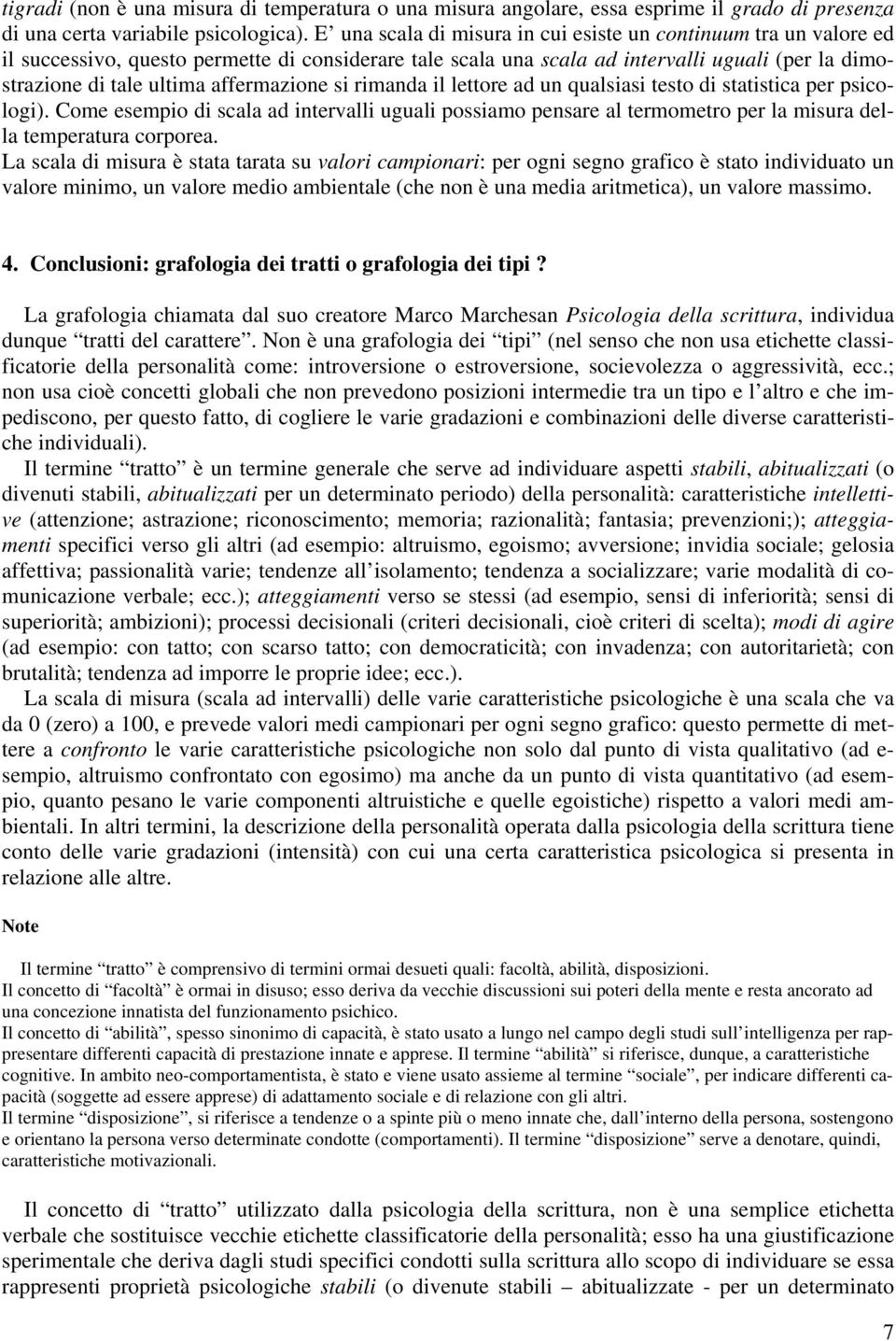 affermazione si rimanda il lettore ad un qualsiasi testo di statistica per psicologi).