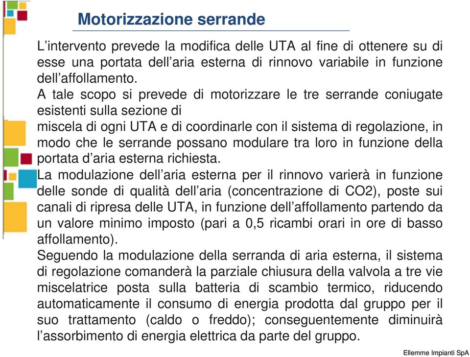 modulare tra loro in funzione della portata d aria esterna richiesta.