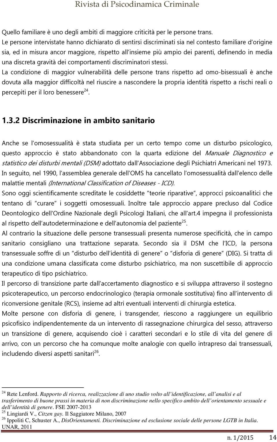 una discreta gravità dei comportamenti discriminatori stessi.