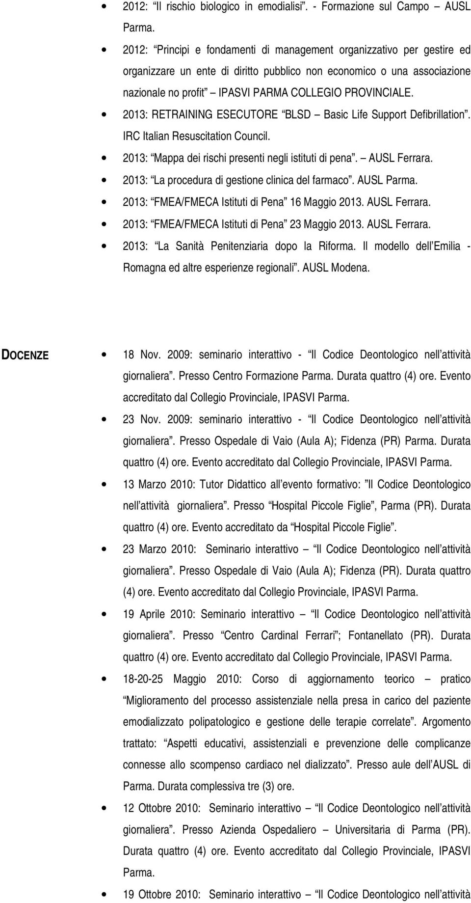 PARMA COLLEGIO PROVINCIALE. 2013: RETRAINING ESECUTORE BLSD Basic Life Support Defibrillation. IRC Italian Resuscitation Council. 2013: Mappa dei rischi presenti negli istituti di pena. AUSL Ferrara.