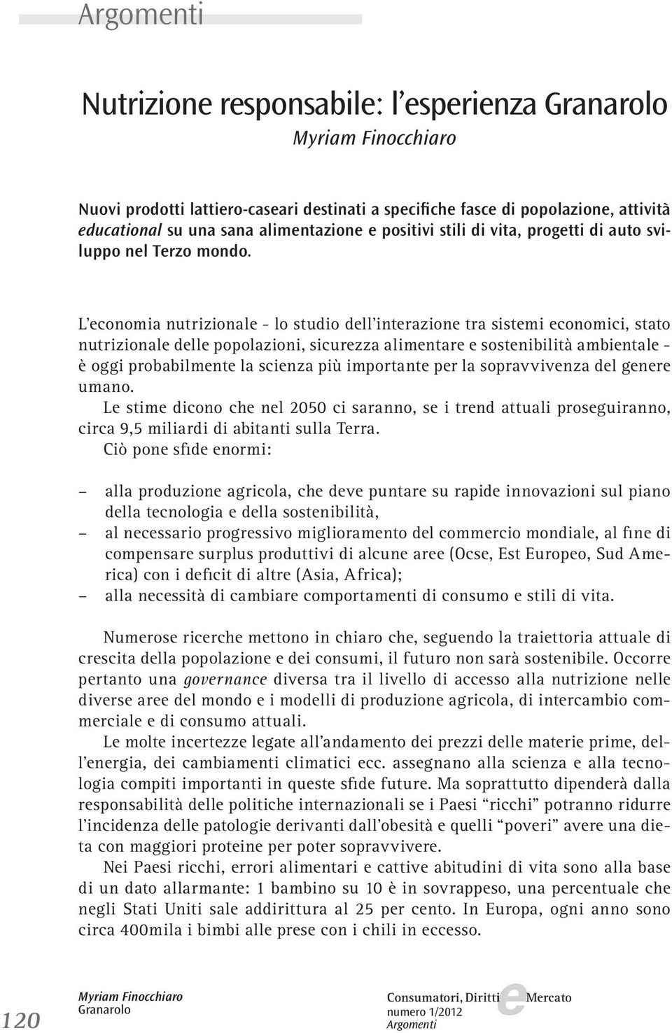 L conomia nutrizional - lo studio dll intrazion tra sistmi conomici, stato nutrizional dll popolazioni, sicurzza alimntar sostnibilità ambintal - è oggi probabilmnt la scinza più important pr la