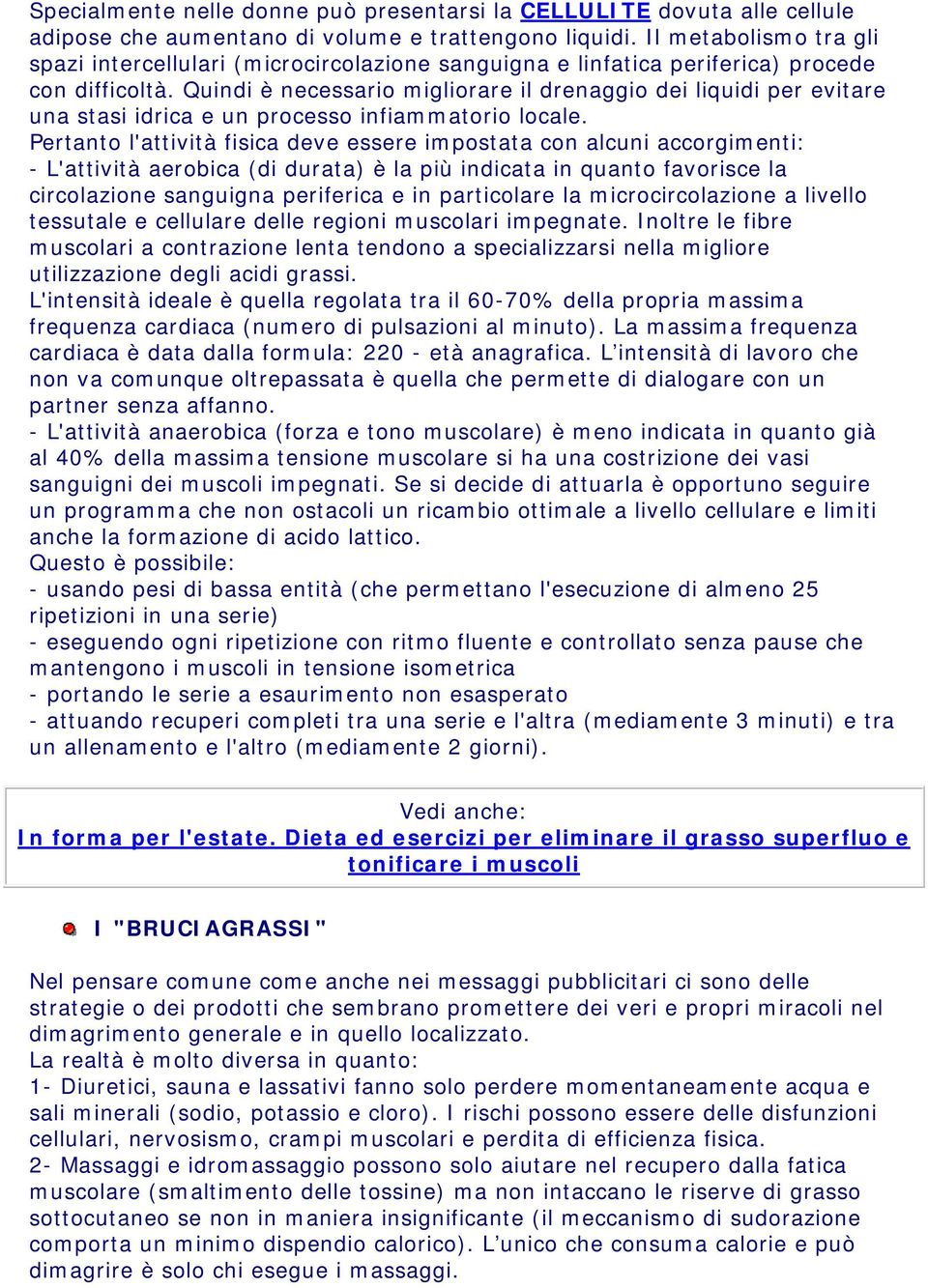 Quindi è necessario migliorare il drenaggio dei liquidi per evitare una stasi idrica e un processo infiammatorio locale.