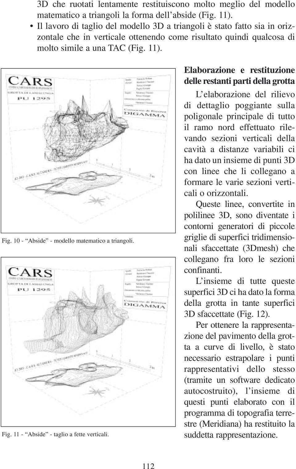 10 - Abside - modello matematico a triangoli. Fig. 11 - Abside - taglio a fette verticali.