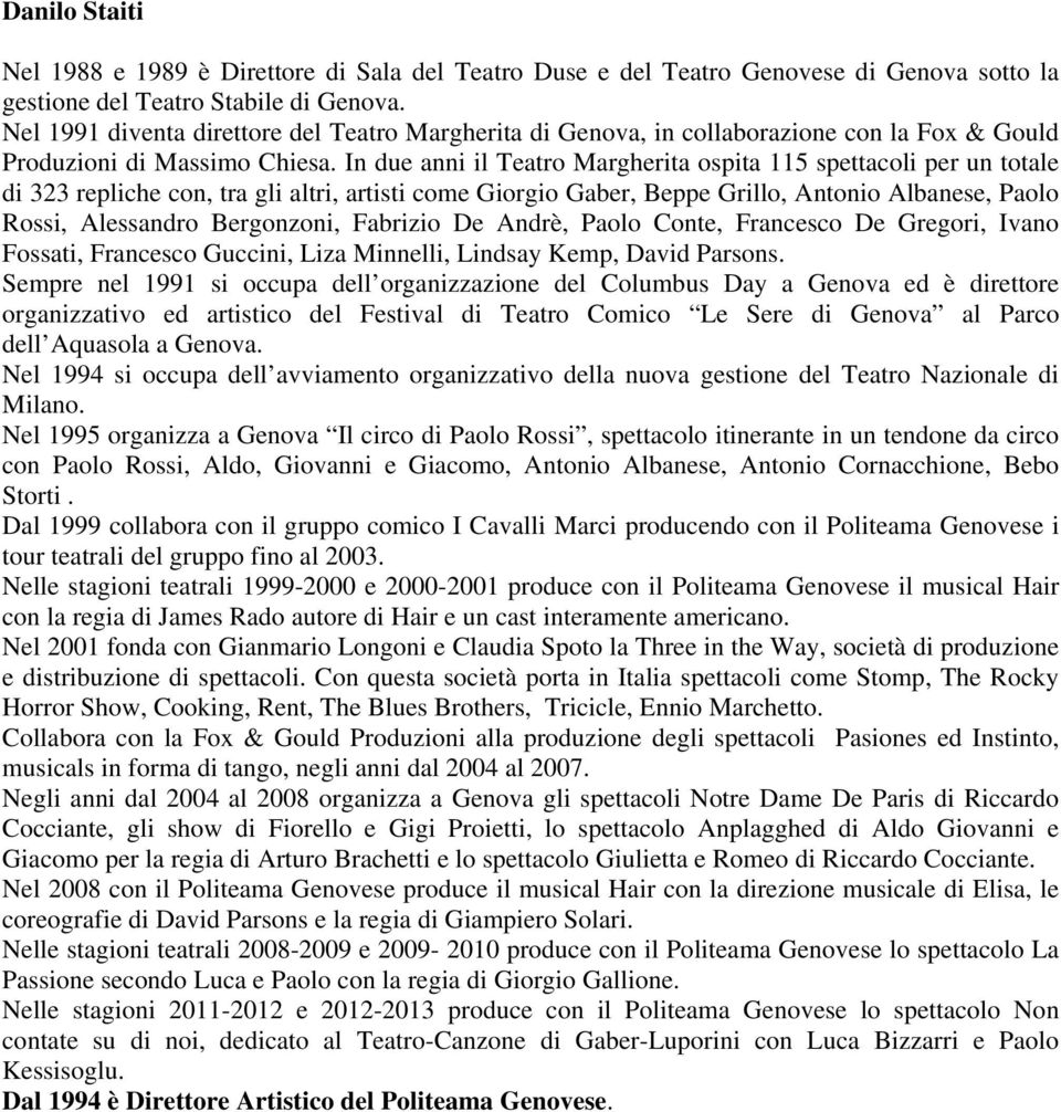 In due anni il Teatro Margherita ospita 115 spettacoli per un totale di 323 repliche con, tra gli altri, artisti come Giorgio Gaber, Beppe Grillo, Antonio Albanese, Paolo Rossi, Alessandro