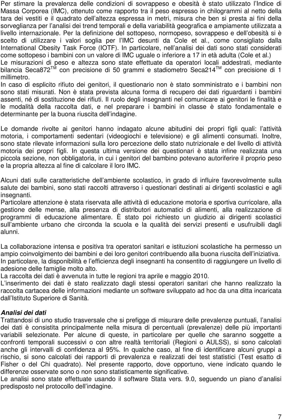 a livello internazionale. Per la definizione del sottopeso, normopeso, sovrappeso e dell obesità si è scelto di utilizzare i valori soglia per l IMC desunti da Cole et al.