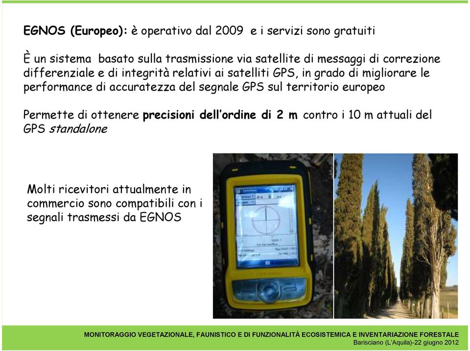 performance di accuratezza del segnale GPS sul territorio europeo Permette di ottenere precisioni dell ordine di 2 m