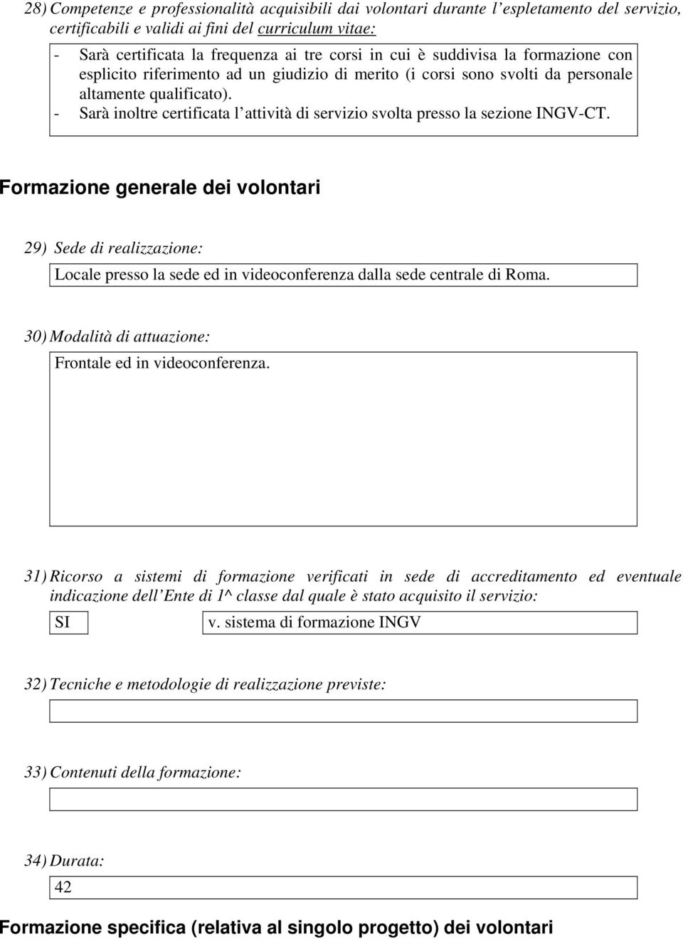 - Sarà inoltre certificata l attività di servizio svolta presso la sezione INGV-CT.