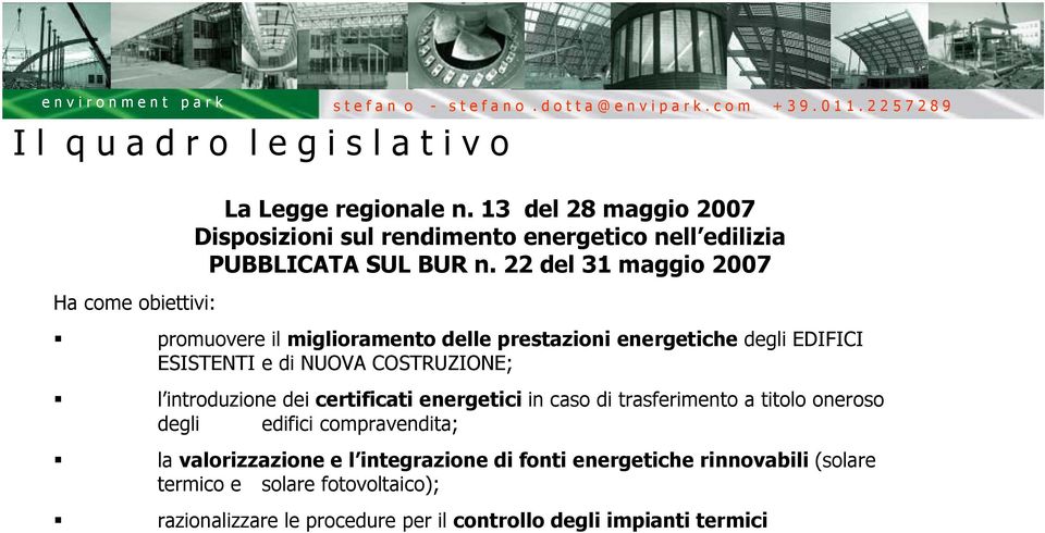 22 del 31 maggio 2007 promuovere il miglioramento delle prestazioni energetiche degli EDIFICI ESISTENTI e di NUOVA COSTRUZIONE; l introduzione dei