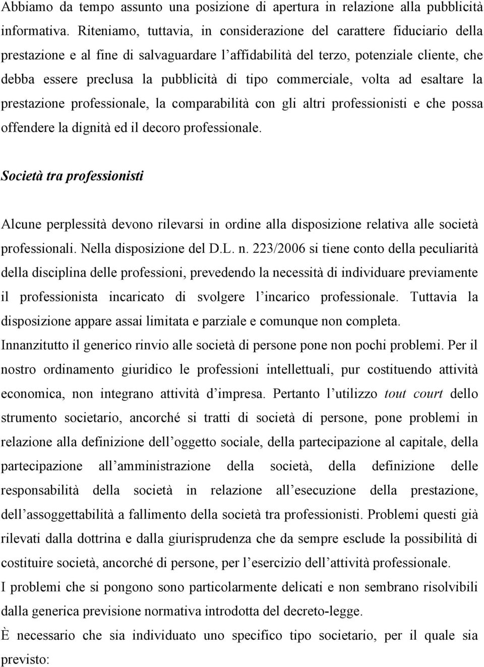 tipo commerciale, volta ad esaltare la prestazione professionale, la comparabilità con gli altri professionisti e che possa offendere la dignità ed il decoro professionale.