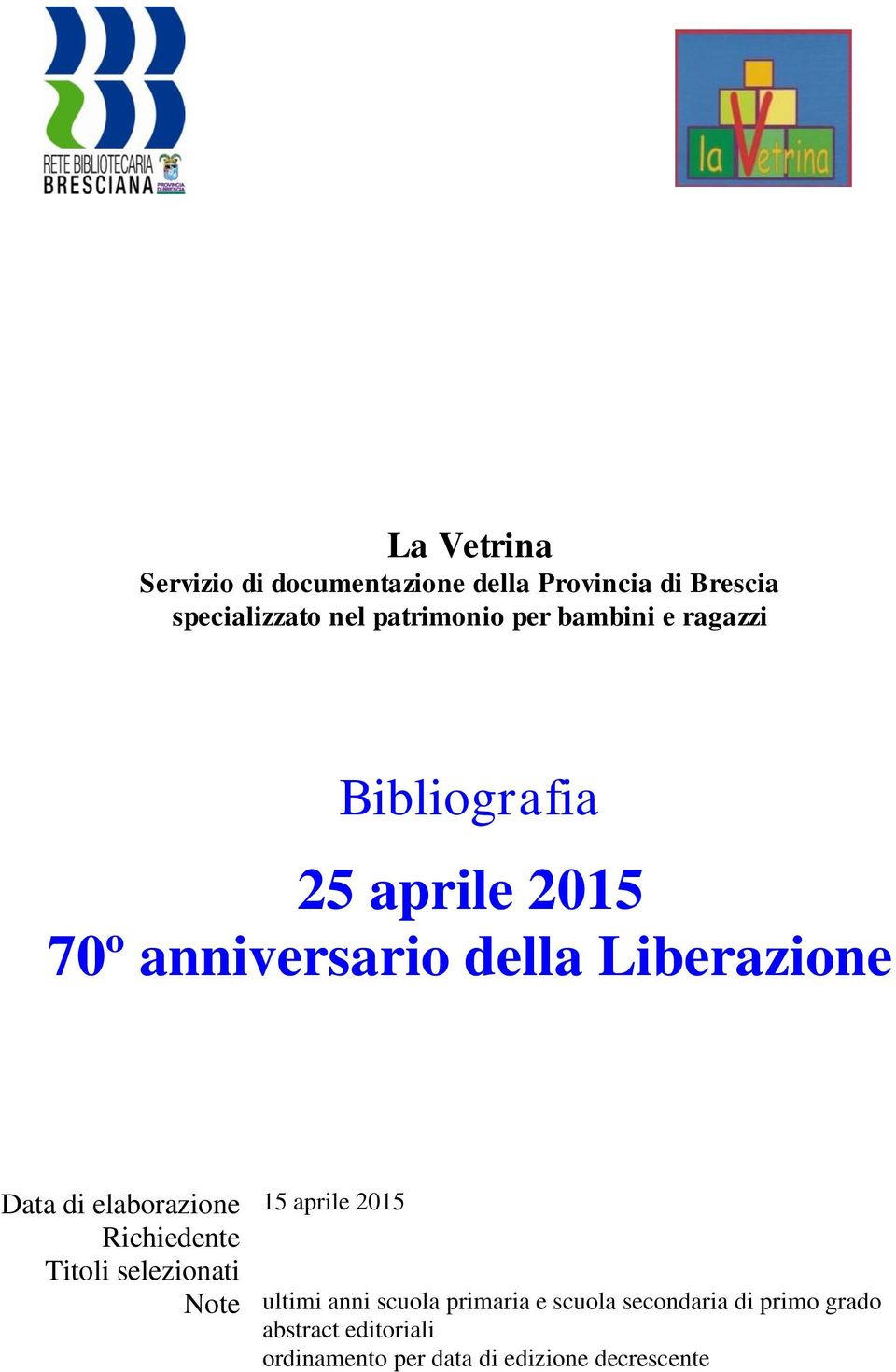 elaborazione 15 aprile 2015 Richiedente Titoli selezionati Note ultimi anni scuola primaria e