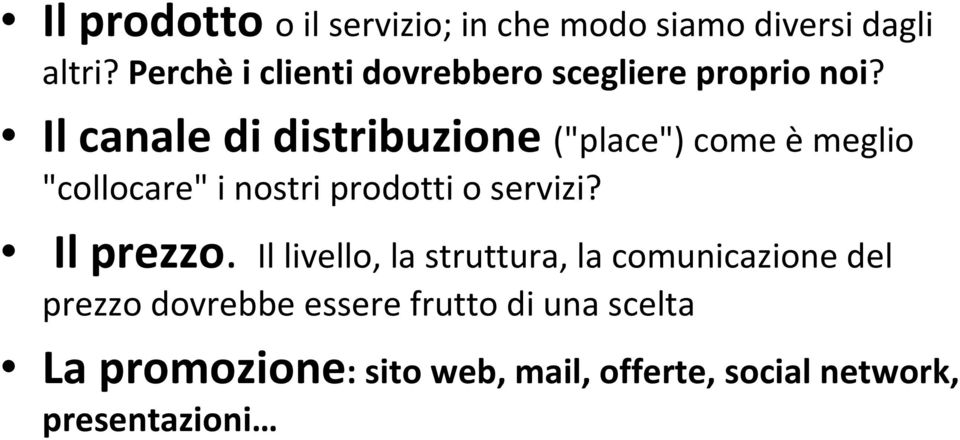 Il canale di distribuzione ("place") come èmeglio "collocare" i nostri prodotti o servizi?