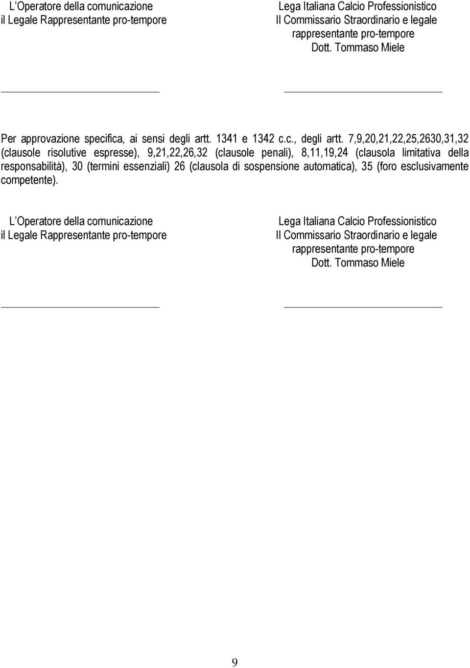 7,9,20,21,22,25,2630,31,32 (clausole risolutive espresse), 9,21,22,26,32 (clausole penali), 8,11,19,24 (clausola limitativa della responsabilità), 30 (termini essenziali) 26