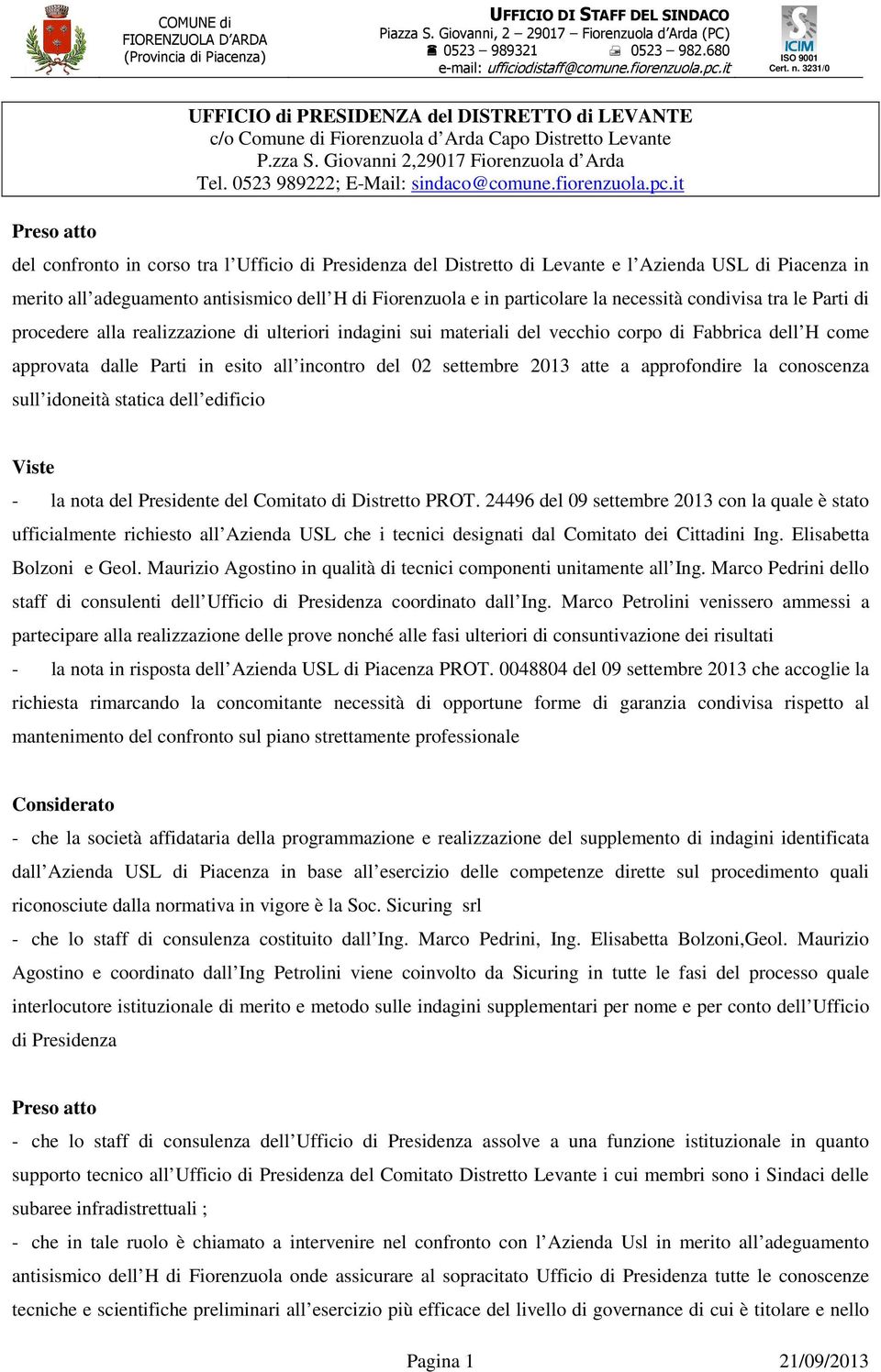 it del confronto in corso tra l Ufficio di Presidenza del Distretto di Levante e l Azienda USL di Piacenza in merito all adeguamento antisismico dell H di Fiorenzuola e in particolare la necessità