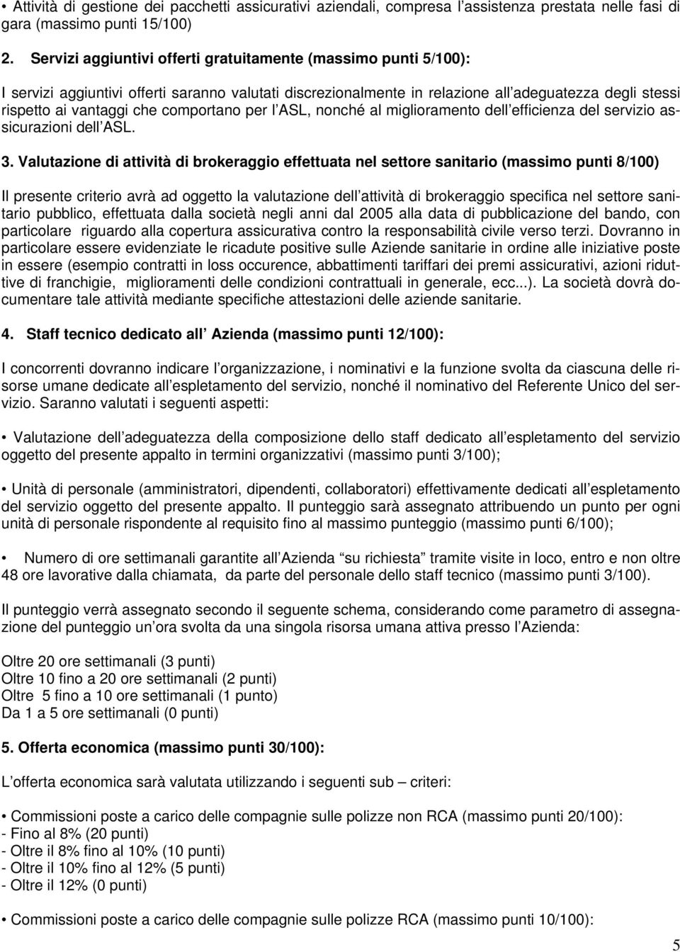 comportano per l ASL, nonché al miglioramento dell efficienza del servizio assicurazioni dell ASL. 3.