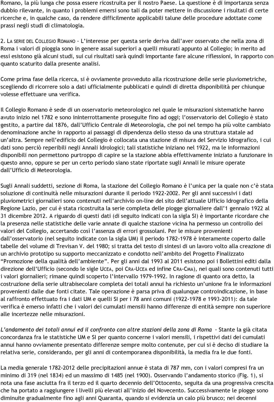 applicabili talune delle procedure adottate come prassi negli studi di climatologia. 2.