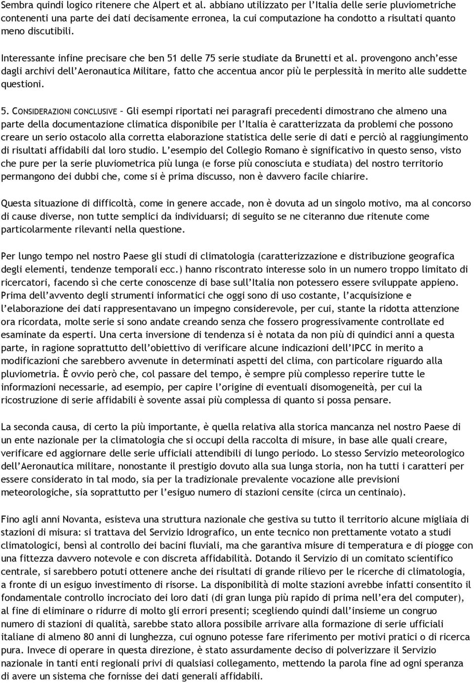 Interessante infine precisare che ben 51 delle 75 serie studiate da Brunetti et al.