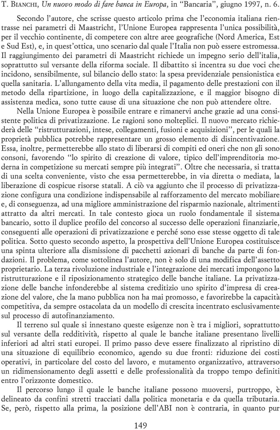 competere con altre aree geografiche (Nord America, Est e Sud Est), e, in quest'ottica, uno scenario dal quale l'italia non puoá essere estromessa.