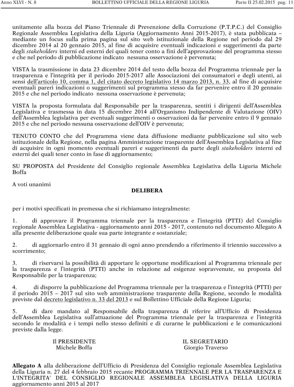 ) del Consiglio Regionale Assemblea Legislativa della Liguria (Aggiornamento Anni 2015-2017), è stata pubblicata mediante un focus sulla prima pagina sul sito web istituzionale della Regione nel