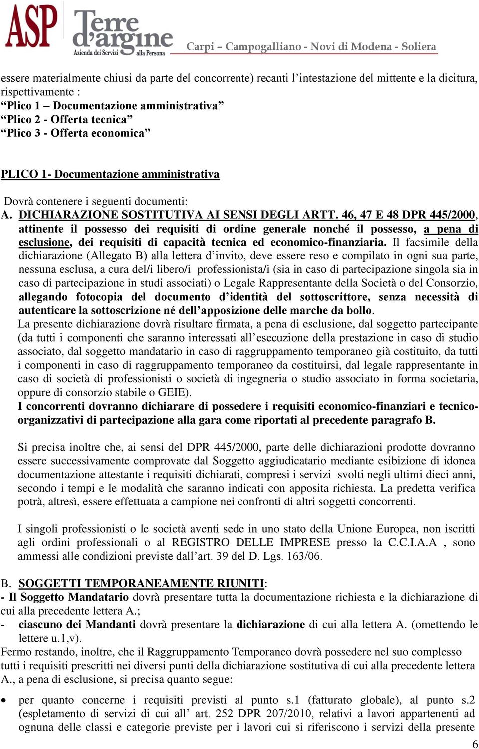 46, 47 E 48 DPR 445/2000, attinente il possesso dei requisiti di ordine generale nonché il possesso, a pena di esclusione, dei requisiti di capacità tecnica ed economico-finanziaria.