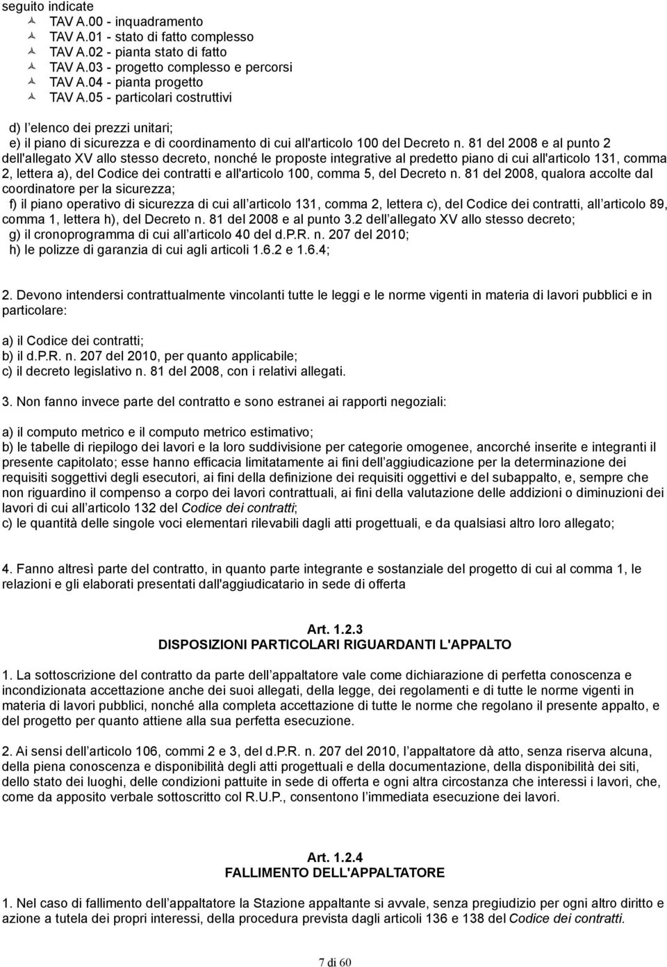 81 del 2008 e al punto 2 dell'allegato XV allo stesso decreto, nonché le proposte integrative al predetto piano di cui all'articolo 131, comma 2, lettera a), del Codice dei contratti e all'articolo