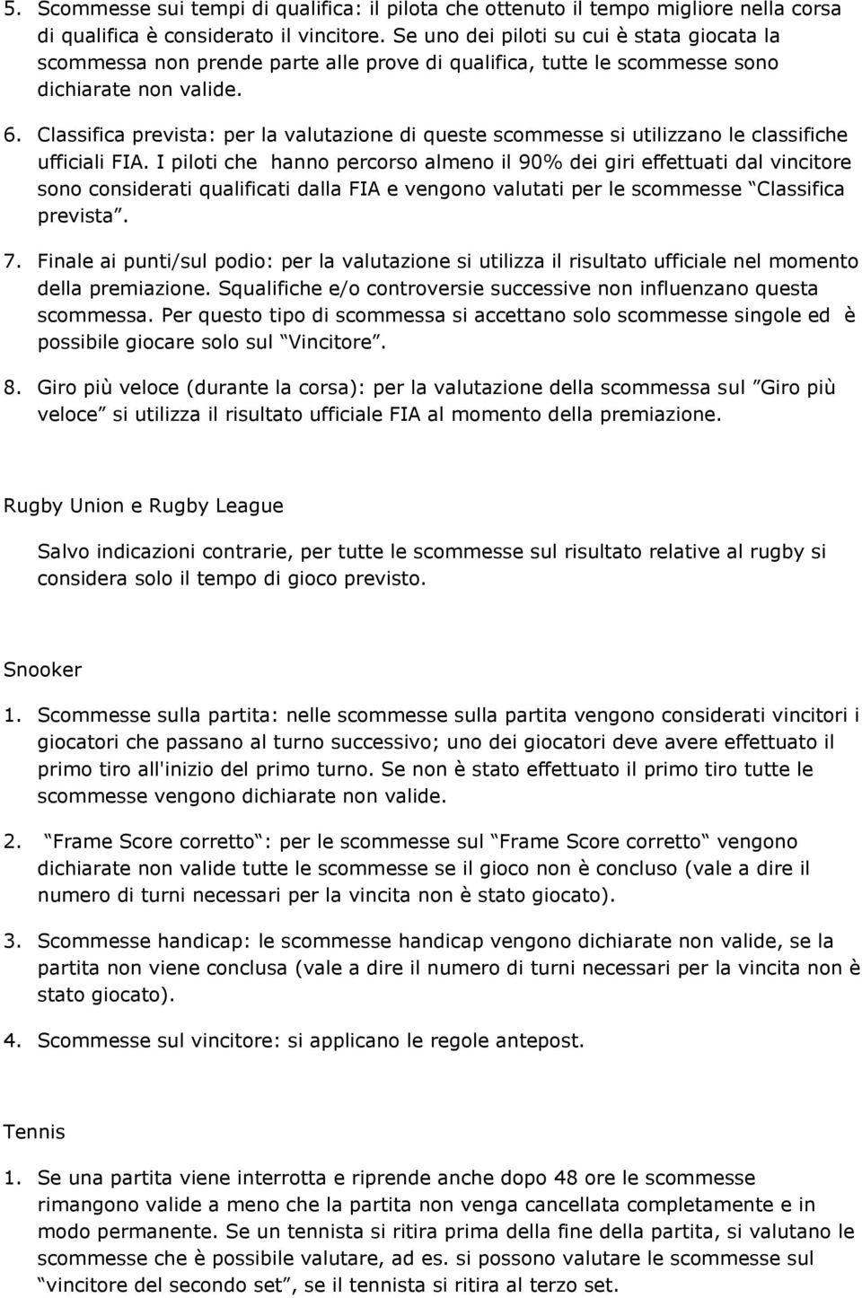 Classifica prevista: per la valutazione di queste scommesse si utilizzano le classifiche ufficiali FIA.