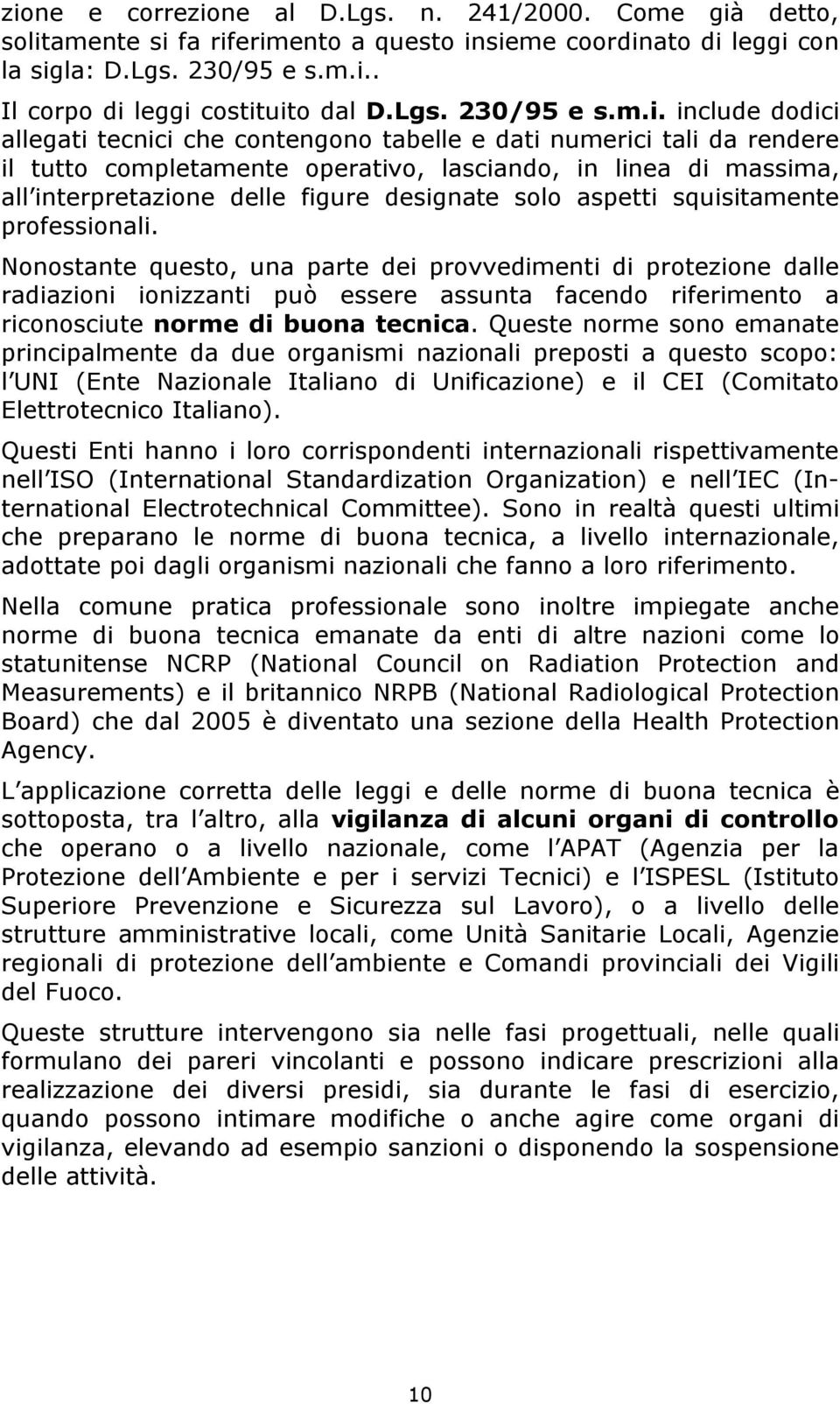 include dodici allegati tecnici che contengono tabelle e dati numerici tali da rendere il tutto completamente operativo, lasciando, in linea di massima, all interpretazione delle figure designate