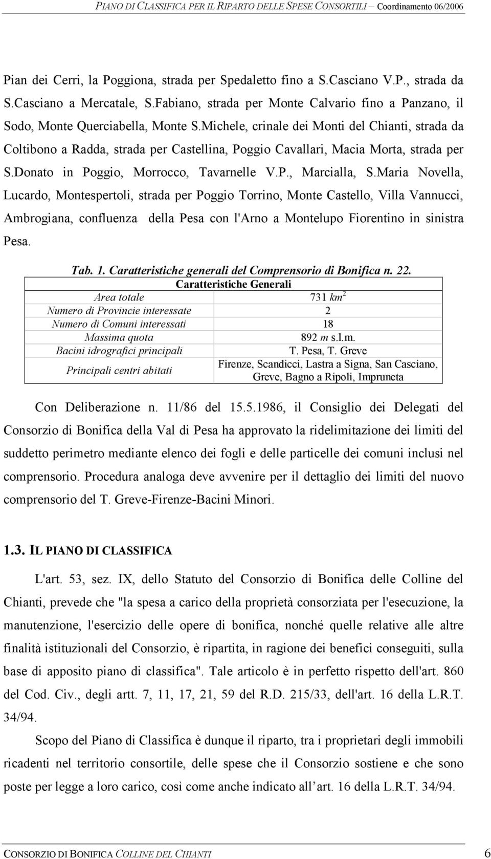 Maria Novella, Lucardo, Montespertoli, strada per Poggio Torrino, Monte Castello, Villa Vannucci, Ambrogiana, confluenza della Pesa con l'arno a Montelupo Fiorentino in sinistra Pesa. Tab. 1.